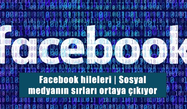 Facebook hileleri | Sosyal medyanın sırları ortaya çıkıyor