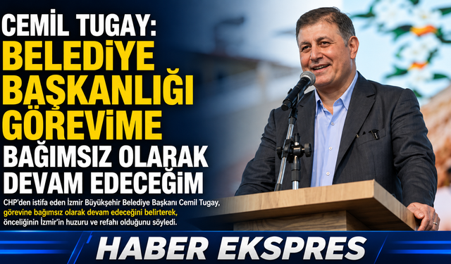Cemil Tugay: Belediye başkanlığı görevime bağımsız devam edeceğim