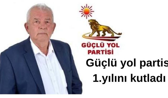 Güçlü yol partısı 1.yılını kutladı
