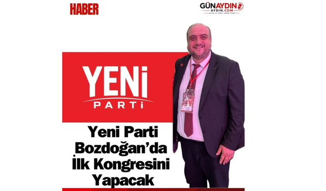 Yeni partiye bozdoğan'da ilk kongresini yapacak