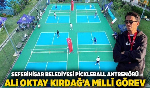 Seferihisar Belediyesi pickleball antrenörü Ali Oktay Kırdağ’a millî görev