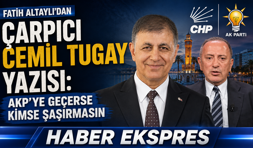 Fatih Altaylı'dan Cemil Tugay için dikkat çeken AKP iddiası
