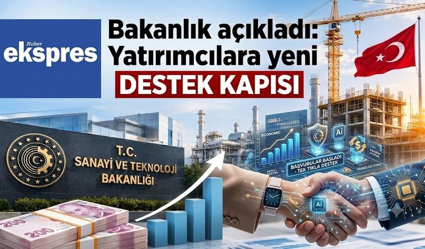 Bakanlık açıkladı: Yatırımcılara yeni destek kapısı