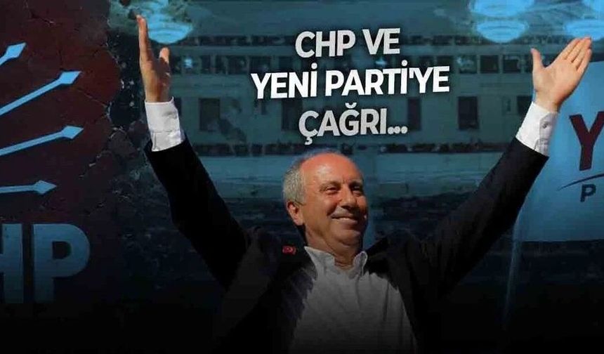 Muharrem İnce’den CHP ve YENİ Parti’ye çağrı