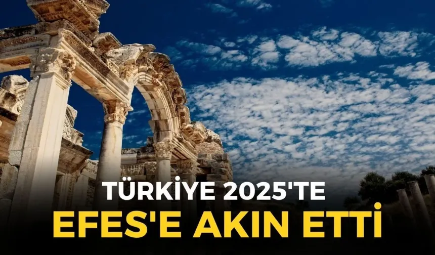 Efes 2025’te Türkiye’nin ziyaretçi rekorunu kırdı