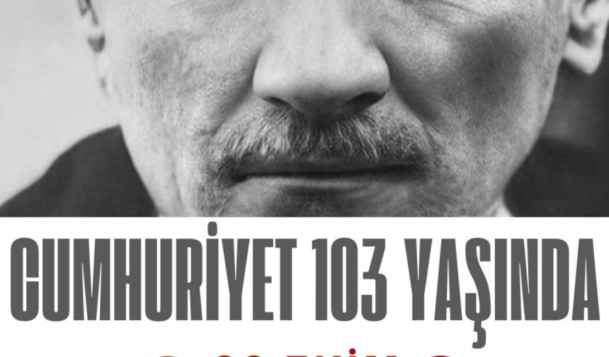 Türkiye Cumhuriyeti 103 yaşında "SONSUZA DEK"