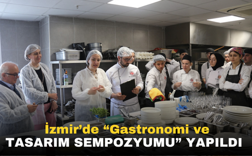 İzmir’de “Gastronomi ve Tasarım Sempozyumu” yapıldı