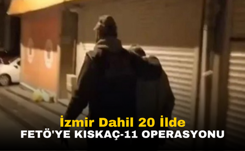 İzmir Dahil 20 İlde FETÖ'ye Kıskaç-11 Operasyonu: 70 Şüpheli Yakalandı!
