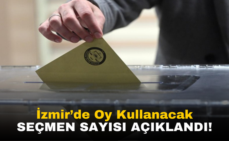 İzmir'de Oy Kullanacak Seçmen Sayısı ve İlçe İlçe Detaylar