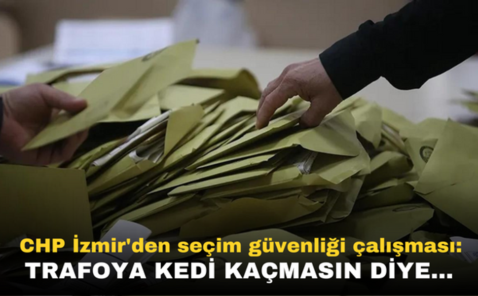 CHP İzmir'den seçim güvenliği çalışması: Trafoya kedi kaçmasın diye...