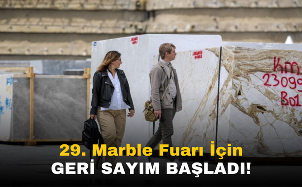 Marble 29. İzmir - Uluslararası Doğaltaş ve Teknolojileri Fuarı