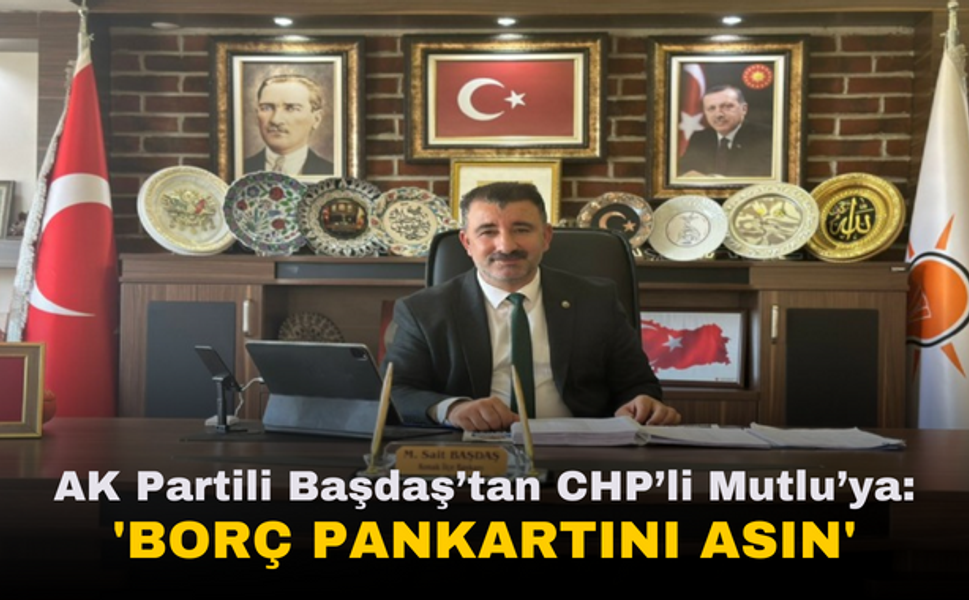 AK Partili Başdaş’tan Başkan Mutlu'ya Çağrı: 'Borç Pankartını Asın'