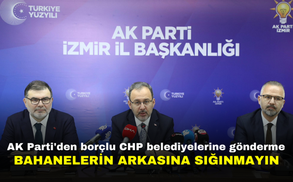 AK Parti'den borçlu CHP belediyelere gönderme | Bahanelerin arkasına sığınmayın