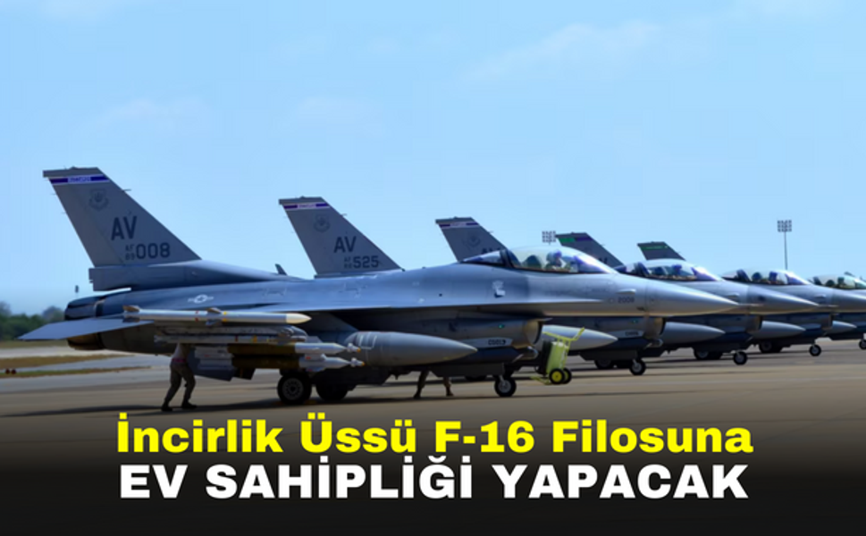İncirlik Üssü F-16 Filosuna Ev Sahipliği Yapacak: Komutanlık İsmi Değiştirildi!