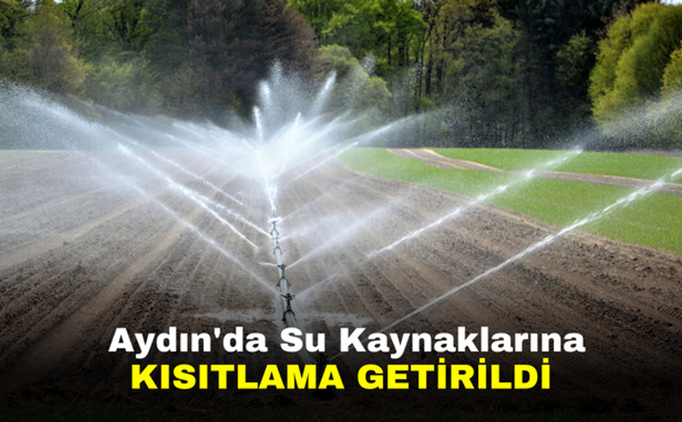 Aydın'da Su Kaynaklarına Kısıtlama Getirildi