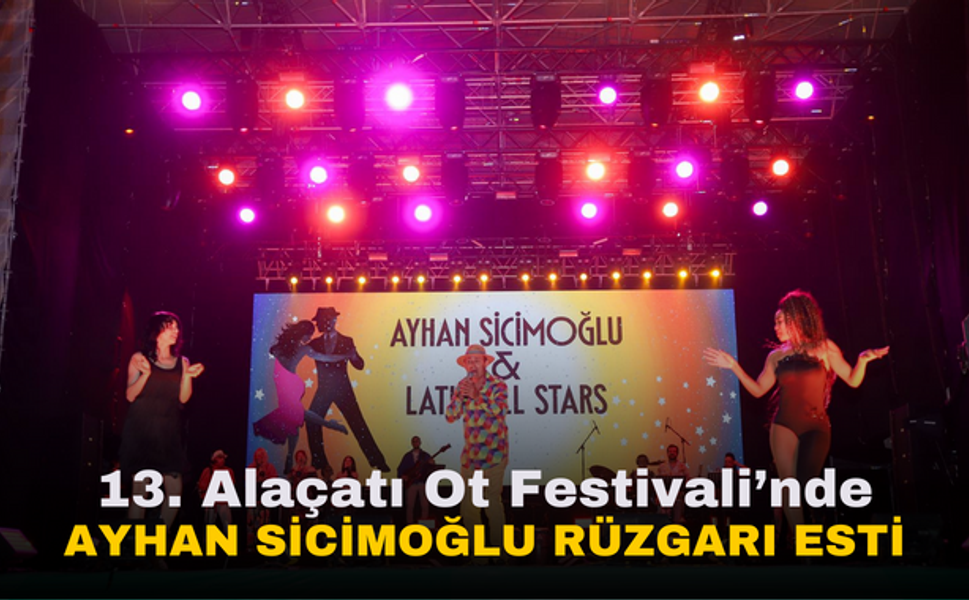 Ayhan Sicimoğlu ve Latin All Stars, 13. Alaçatı Ot Festivali'nde Müzik Şöleni Sundu