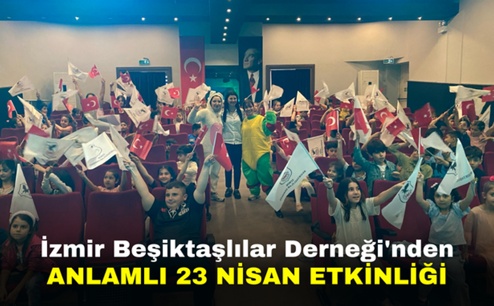 İzmir Beşiktaşlılar Derneği'nden Anlamlı 23 Nisan Etkinliği