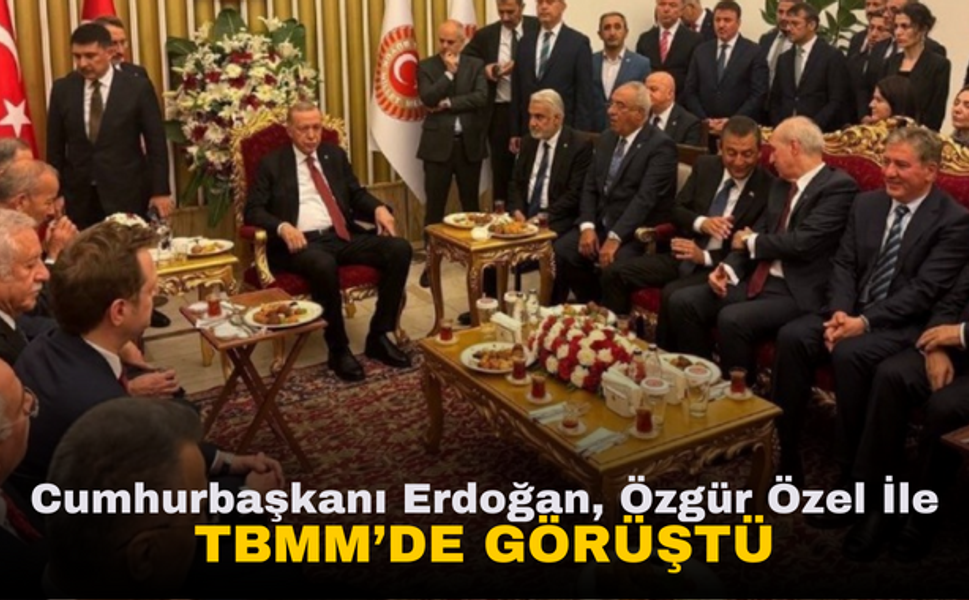 Cumhurbaşkanı Erdoğan, CHP Lideri Özgür Özel İle TBMM'de Görüştü