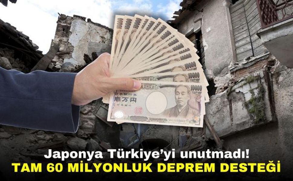Japonya'dan Türkiye'ye 60 milyarlık deprem desteği!