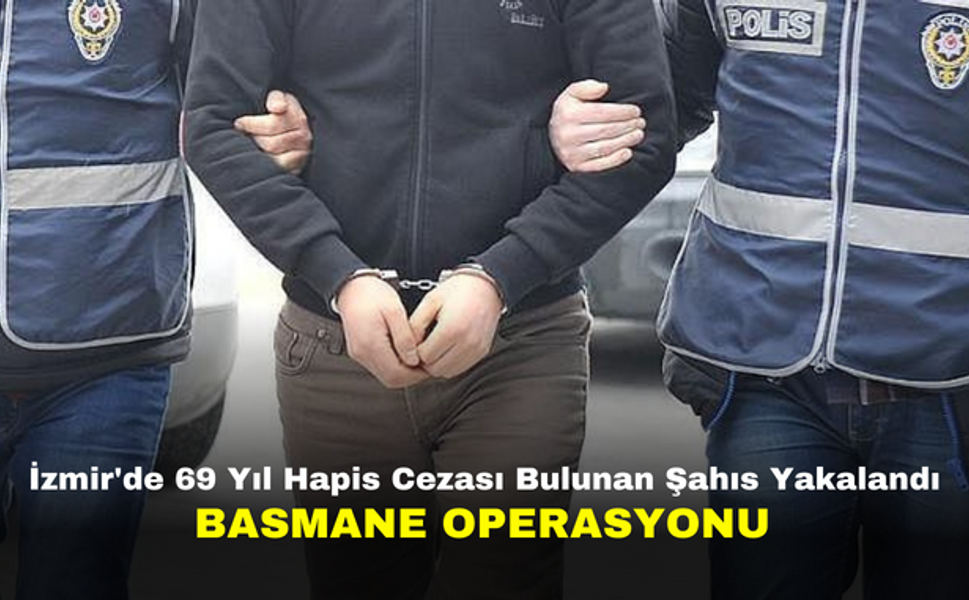 İzmir'de 69 Yıl Hapis Cezası Bulunan Şahıs Yakalandı | Basmane Operasyonu