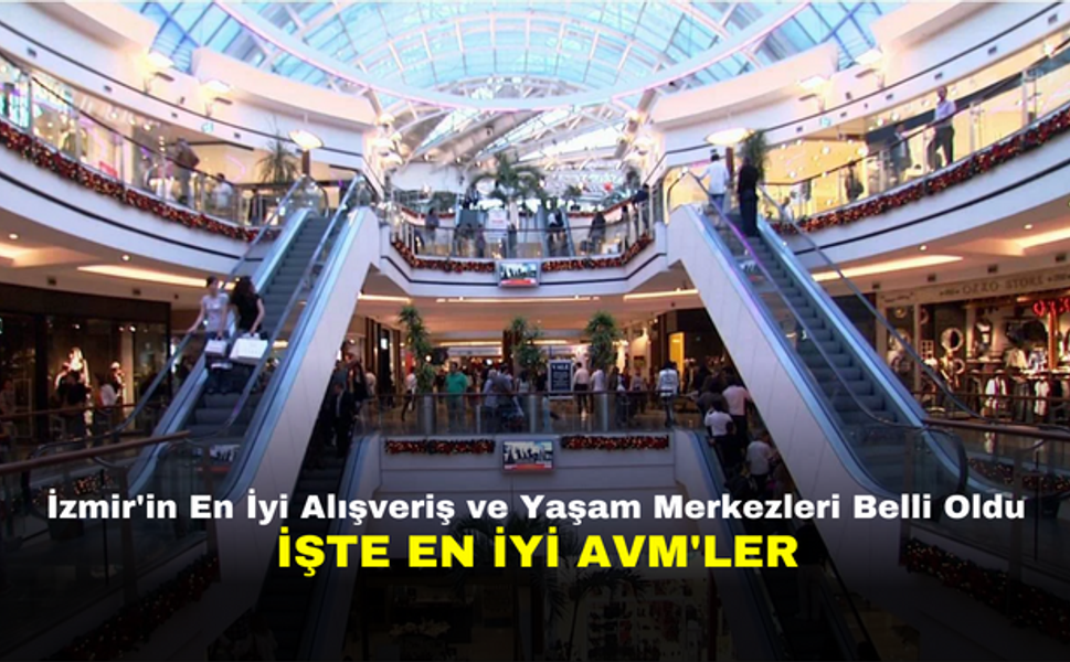 İzmir'in En İyi Alışveriş ve Yaşam Merkezleri Belli Oldu |  İşte en iyi AVM'ler