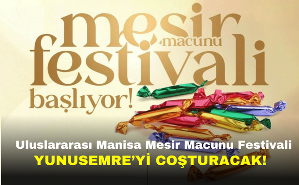 Uluslararası Manisa Mesir Macunu Festivali, Yunusemre'yi Coşturacak!
