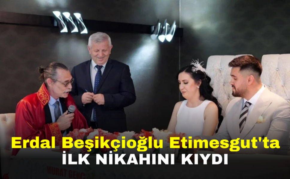Erdal Beşikçioğlu, Etimesgut'ta ilk nikahını kıydı!