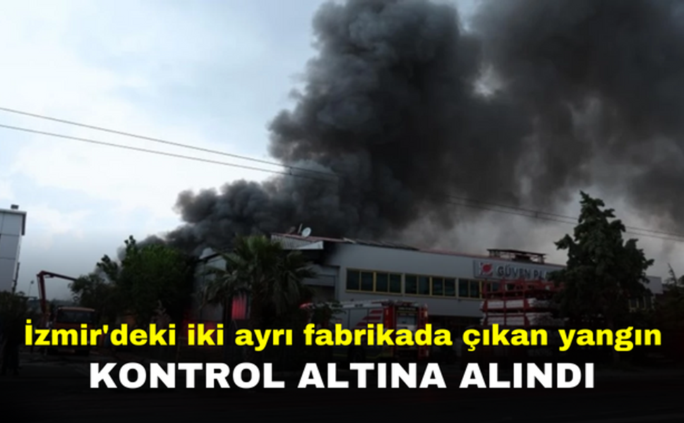 İzmir'deki iki ayrı fabrikada çıkan yangın kontrol altına alındı