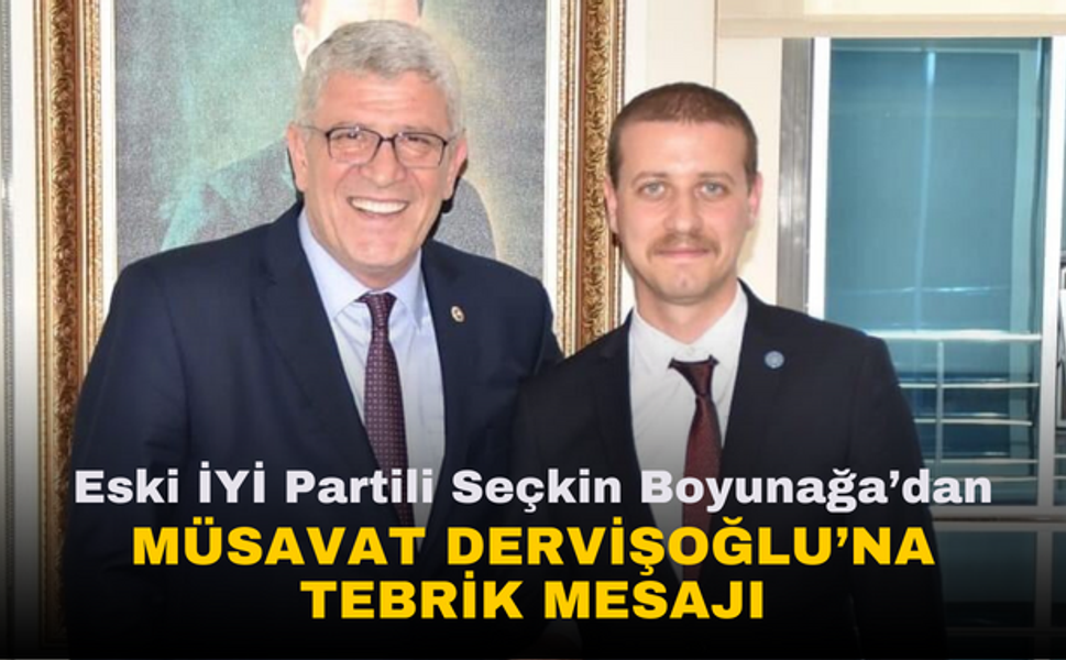 Eski İYİ Partili Seçkin Boyunağa, Müsavat Dervişoğlu'nu tebrik etti