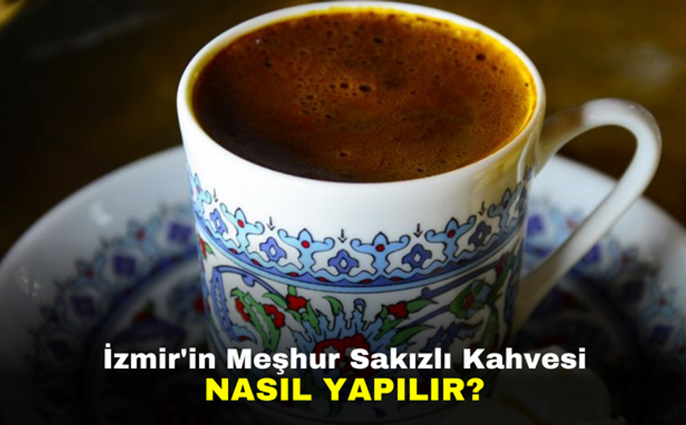İzmir'in Meşhur Sakızlı Kahvesi Nasıl Yapılır?