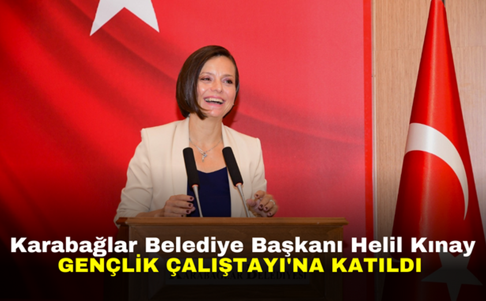 Karabağlar Belediye Başkanı Helil Kınay, Gençlik Çalıştayı'na Katıldı
