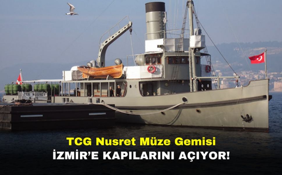 TCG Nusret Müze Gemisi İzmir’e kapılarını açıyor!