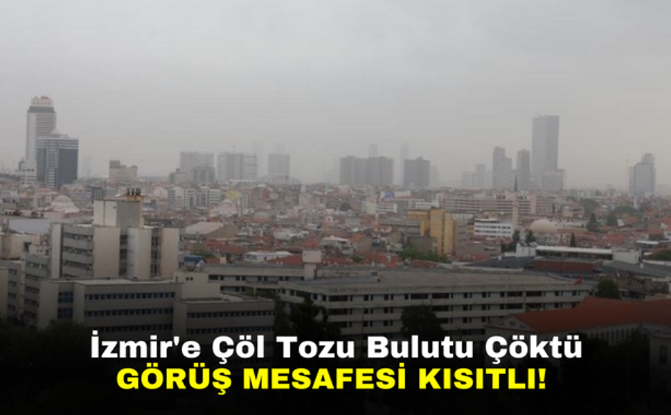 İzmir'e Çöl Tozu Bulutu Çöktü | Görüş Mesafesi Kısıtlı!