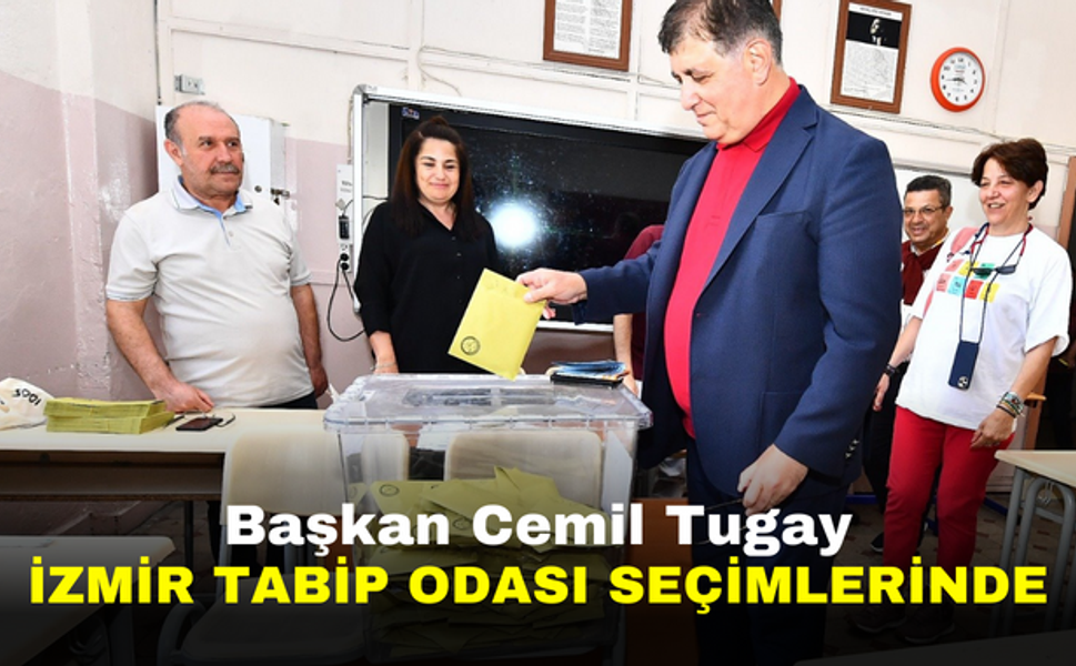 Başkan Cemil Tugay, İzmir Tabip Odası Seçimlerinde
