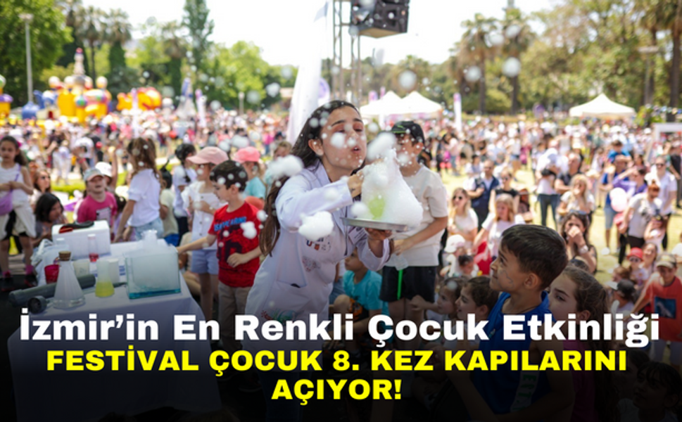 İzmir’in En Renkli Çocuk Etkinliği: Festival Çocuk 8. Kez Kapılarını Açıyor!
