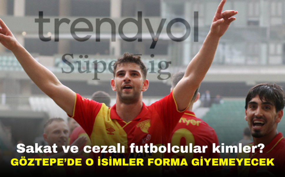 Göztepe'nin Süper Lig'e çıkma maçında hangi futbolcular forma giyemeyecek?