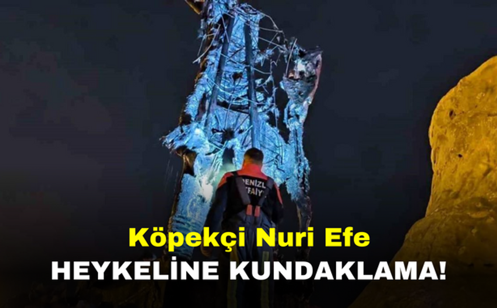 Köpekçi Nuri Efe heykeline kundaklama!