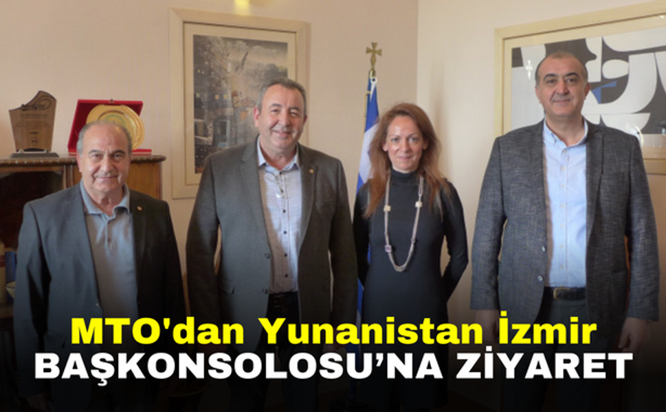 MTO'dan Yunanistan İzmir Başkonsolosu’na ziyaret