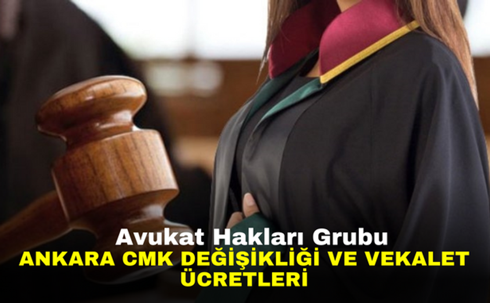 Avukat Hakları Grubu Ankara CMK değişikliği ve vekalet ücretleri
