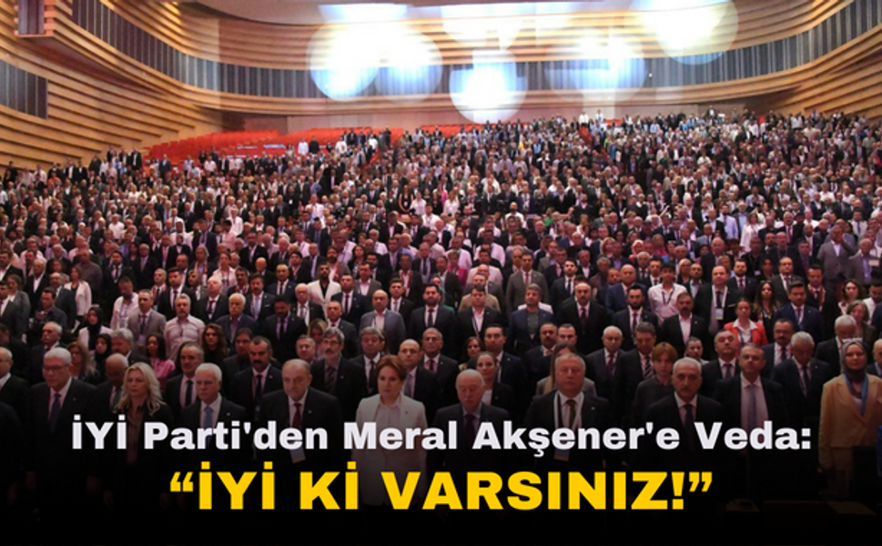 İYİ Parti'den Meral Akşener'e duygusal veda | "İYİ ki varsınız..."