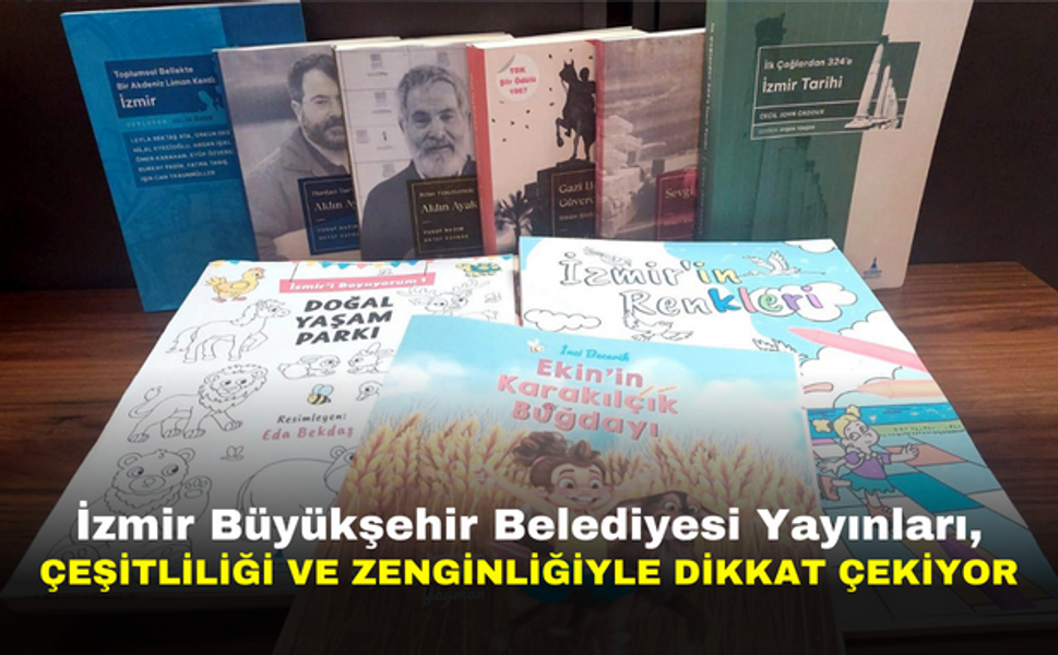 İzmir Büyükşehir Belediyesi Yayınları, Çeşitliliği ve Zenginliğiyle Dikkat Çekiyor