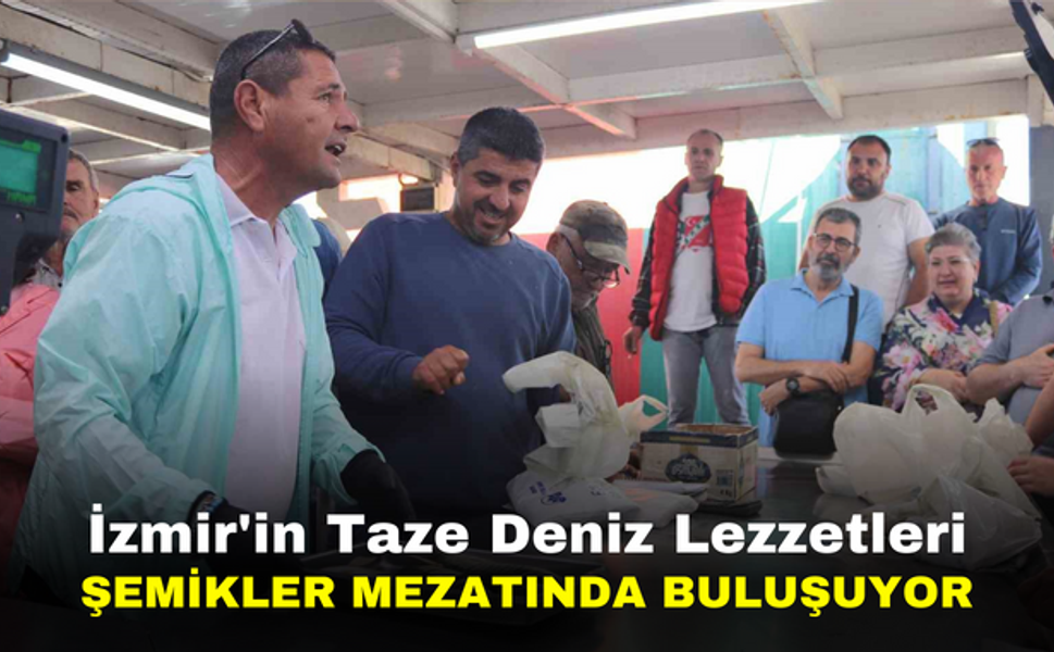 İzmir'in Taze Deniz Lezzetleri Şemikler Mezatında Buluşuyor