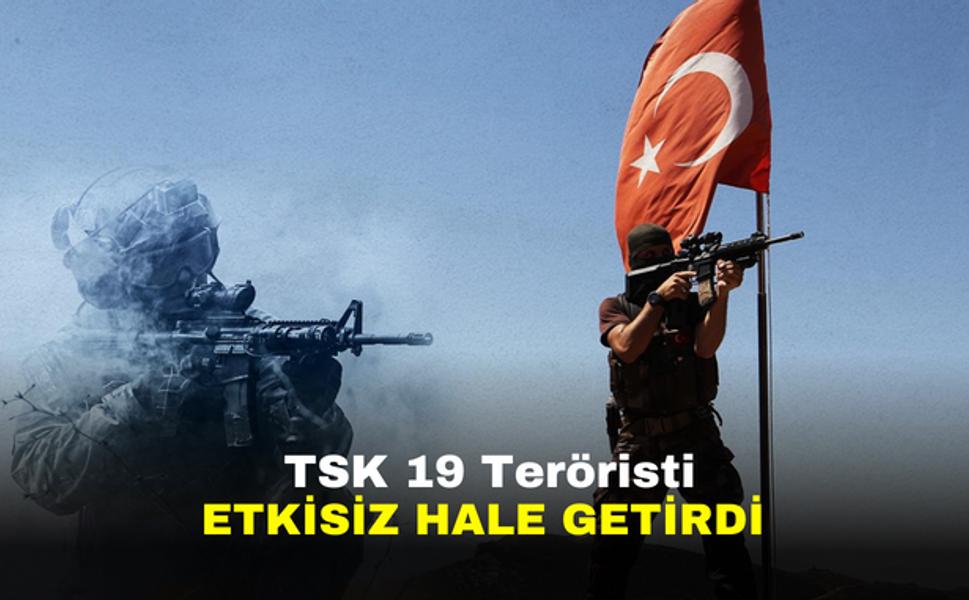 TSK 19 teröristi etkisiz hale getirdi