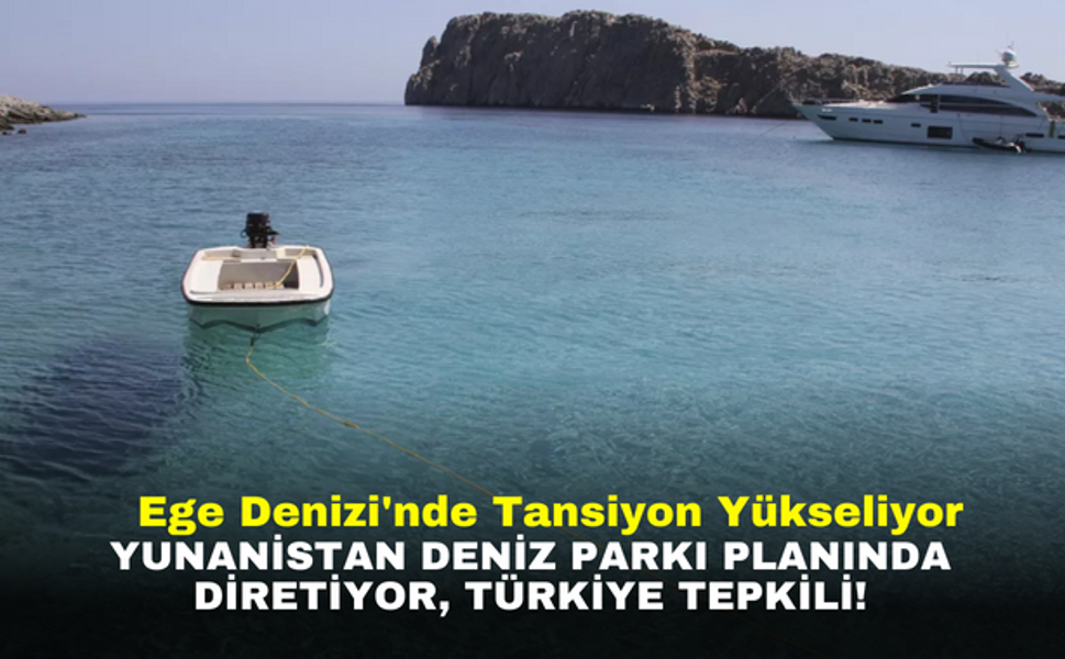Ege Denizi'nde Tansiyon Yükseliyor: Yunanistan Deniz Parkı Planında Diretiyor, Türkiye Tepkili!