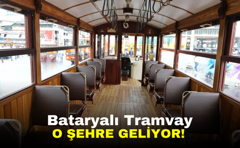 Bataryalı tramvay o şehre geliyor!