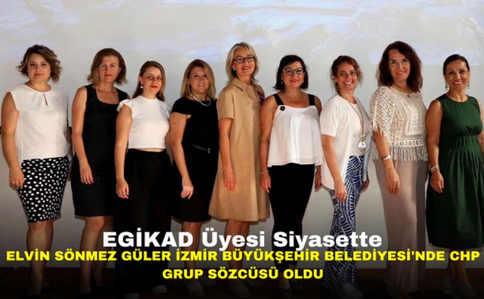 EGİKAD Üyesi Siyasette: Elvin Sönmez Güler, İzmir Büyükşehir Belediyesi'nde CHP Grup Sözcüsü Oldu