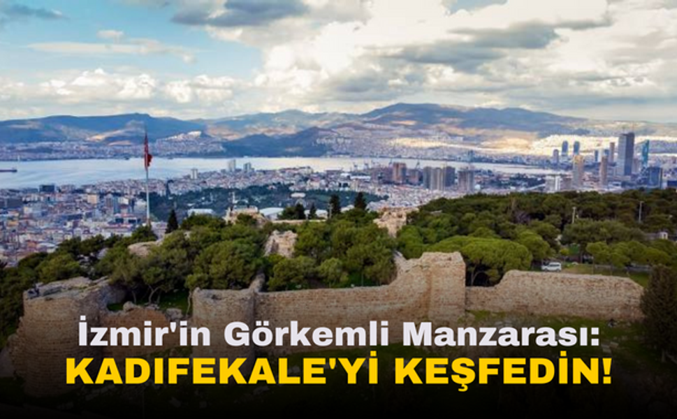 İzmir'in Tarihî Hazineleri | Kadıfekale Şehir Turu!