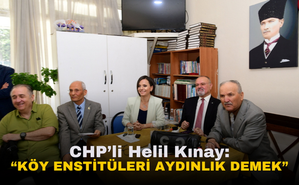 Karabağlar Belediye Başkanı Helil Kınay | Köy Enstitüleri Aydınlık Demek