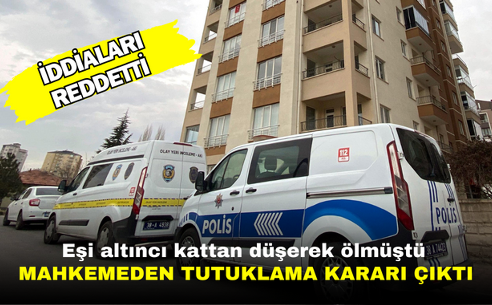 Kayseri'de altıncı kattan düşerek hayatını kaybeden kadının eşi tutuklandı