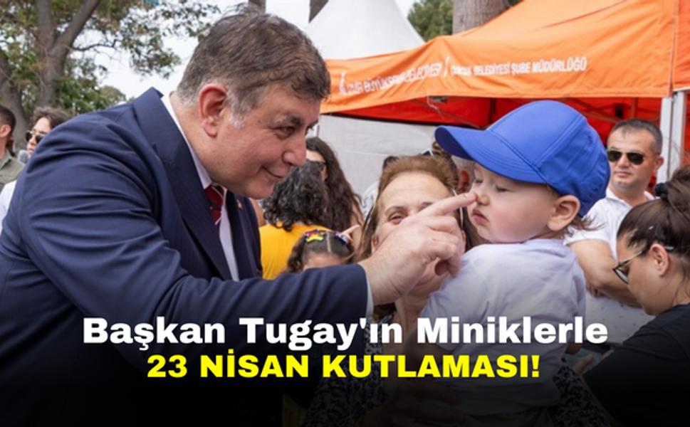Başkan Tugay'ın miniklerle 23 Nisan kutlaması!